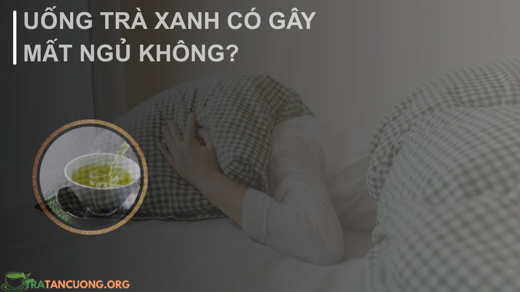 Uống trà có gây mất ngủ không?