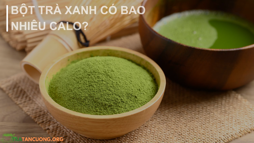 Bột trà xanh có bao nhiêu calo?
