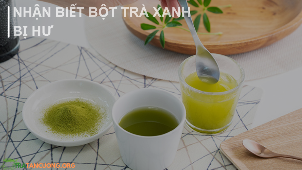 Dấu hiệu của bột trà xanh đã hỏng