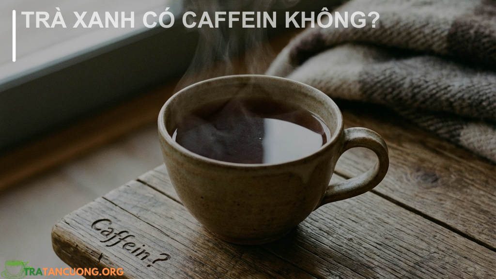 Trà xanh có caffeine không?